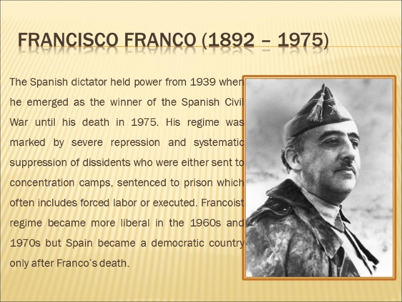 Francisco Franco (1892 – 1975) The Spanish dictator held power from 1939 when he